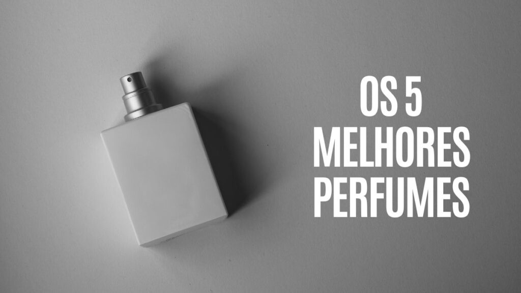 Descubra Os Melhores Perfumes Masculinos Agora